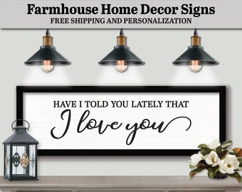 Have I Told You Lately That I Love You Sign, FARMHOUSE HOME DECOR, Wood Wall Art Quotes, Bedroom Wall Decor, Above Bed Decor Sign, Door