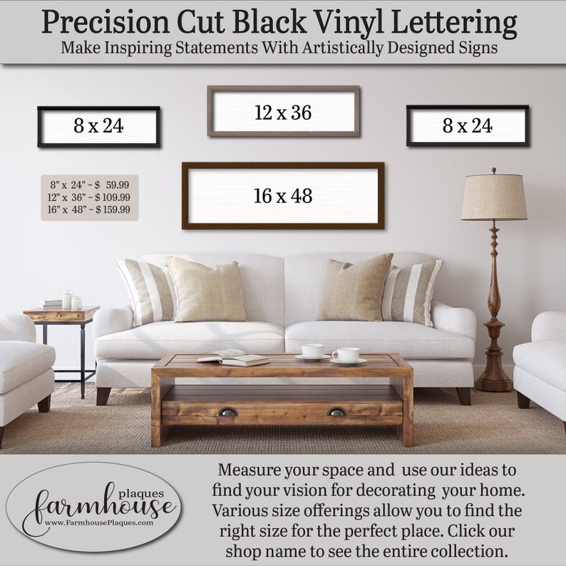 Precision Cut Black Vinyl Lettering. Artistically designed sign. Make inspiring statements with signs. Measure your space and use our ideas to find your vision for decorating your home. Various size offerings allow you to find the right size.