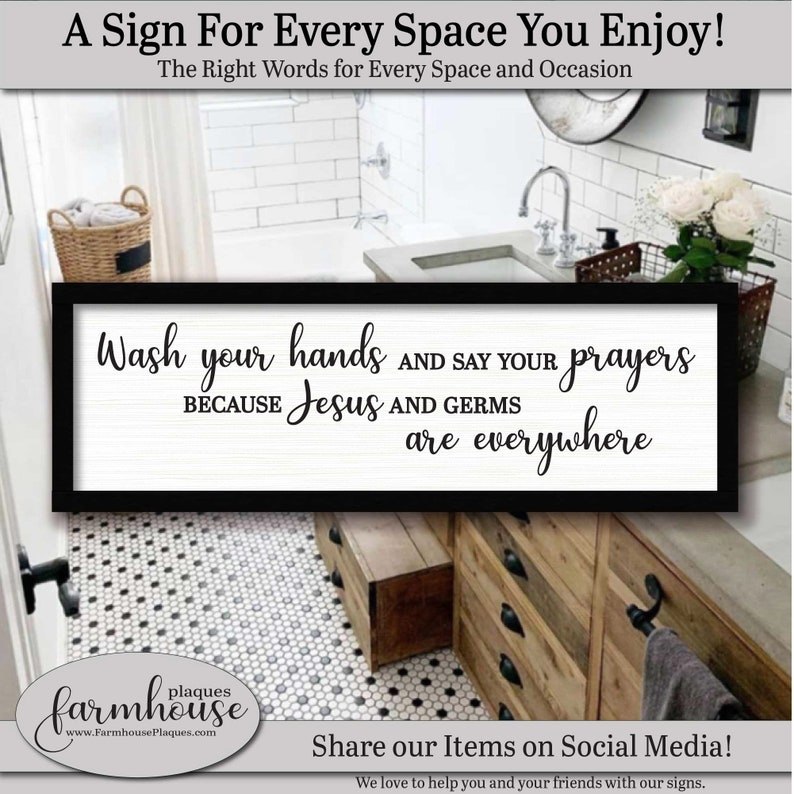 A Sign for Every Space in your Home. The right words for every occasion. Wash Your Hands And Say Your Prayers Because Jesus And Germs Are Everywhere, FARMHOUSE HOME DECOR, Restroom Sign Framed, Bathroom Small Sign