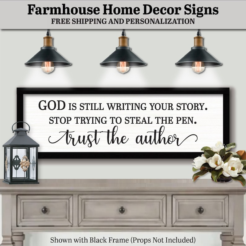 Farmhouse Home Decor Signs, Custom Wood Frame, Plaques, Sayings, Quotes. Free Shipping and Personalization.  God Is Still Writing Your Story Stop Trying To Steal The Pen Trust The Author, FARMHOUSE HOME DECOR, Words Of Wisdom, Gifts, Quote