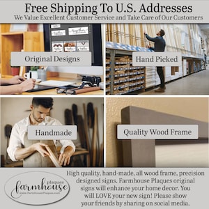 Free shipping to U.S. addresses. We value excellent customer service and take care of our customers. High quality, handmade, all wood frame, precision designed amazing signs. Farmhouse Plaques original designs. Please share on social media.