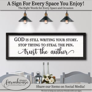 A Sign for Every Space in your Home. The right words for every occasion. God Is Still Writing Your Story Stop Trying To Steal The Pen Trust The Author, FARMHOUSE HOME DECOR, Words Of Wisdom, Gifts, Quote