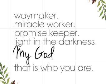 WALL ART - Waymaker - Miracle worker - Promise keeper - Light in the darkness - My God that is who you are. Digital Print. Floral.