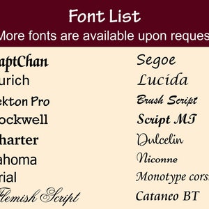 May include: A list of fonts, including ZaptChan, Segoe, Zurich, Lucida, Tekton Pro, Brush Script, Rockwell, Script MT, Charter, Dulcelin, Tahoma, Niconne, Arial, Monotype corsiva, Flemish Script, and Cataneo BT. The text "Font List" is at the top of the image, and the text "More fonts are available upon request" is below the list of fonts.