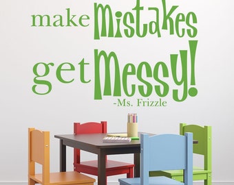 Quote Wall Decals - Take Chances Make Mistakes Get Messy - Ms. Frizzle Quotes, Magic School Bus, Kids Wall Decal Quotes for the Playroom,