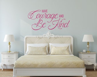 Have Courage and Be Kind Quote Vinyl Wall Decals - Family or Living Room Decor Piece - Women or Girls Bedroom Decoration