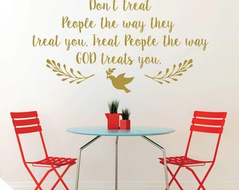 Christian Wall Decal - Don't Treat People The way They Treat You. Treat People The Way GOD Treats You -Religious Wall Decorations