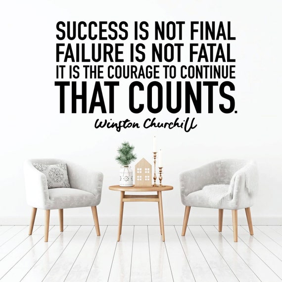 Success is not Final ; Failure is not Fatal ; It's the courage to