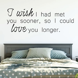 Love Wall Decal - I Wish I Had Met You Sooner - Vinyl Decor for Bedroom, Home, Living Room or Family Room