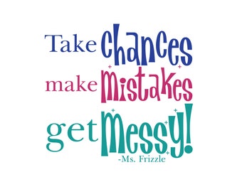 Quote Wall Decals - Take Chances Make Mistakes Get Messy - Ms. Frizzle Quotes - Magic School Bus - CUSTOM COLORS