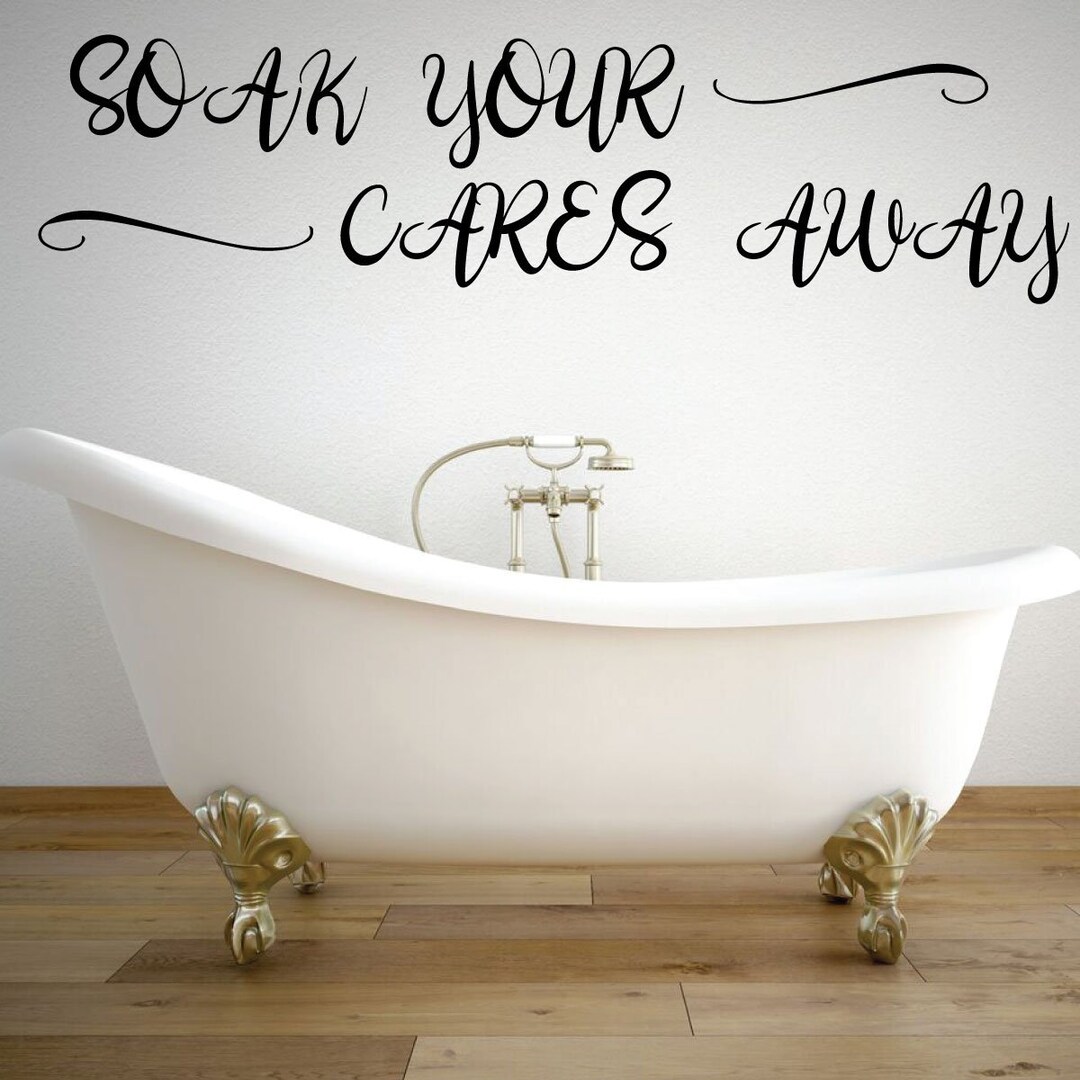 Bath Wall Decal for Bathroom Decor Soak Your Care Away Removable Vinyl