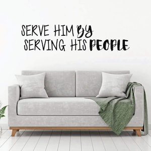 Christian Wall Decal - Serve Him By Serving His People - Vinyl Scripture And Religious Home Bathroom Decor - Church Decoration