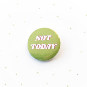 Not Today Badge, Quote Pin Button, Motivational Badge, Quote Pin Bagde, Kawaii Quote, Gift, Cute Handpressed Button