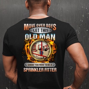 Sprinkler Fitter T-Shirt, bewegen über Jungen lassen Sie diesen alten Mann Ihnen zeigen, wie man ein Sprinkler Fitter, Geschenk für Sprinkler Fitter, Sprinkler Fitter