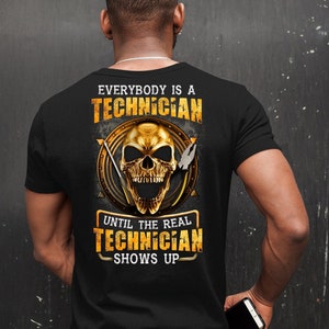 Real Technician T-Shirt, Everybody Is A Technician Until The Real Technician Shows Up, Gift ideas For Technician