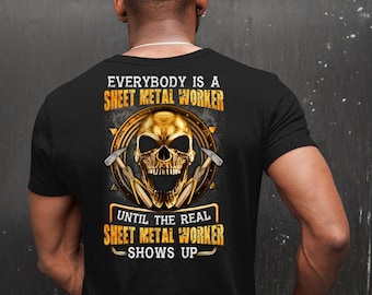 Sheet Metal Worker T-Shirt, Everybody Is A Sheet Metal Worker Until The Real Sheet Metal Worker Shows Up #until2-sheetmetal