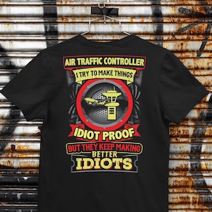 Sarcastic Air Traffic Controller T-Shirt, Air Traffic Controller Try To Make Things Idiot Proof, Gifts For Air Traffic Controller