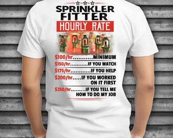 Sprinkler Fitter Sarcastic Shirt for Sprinkler Fitter Hourly Rate T-shirt Sprinkler Fitter T shirt Gift #rate-sprinklerfitter