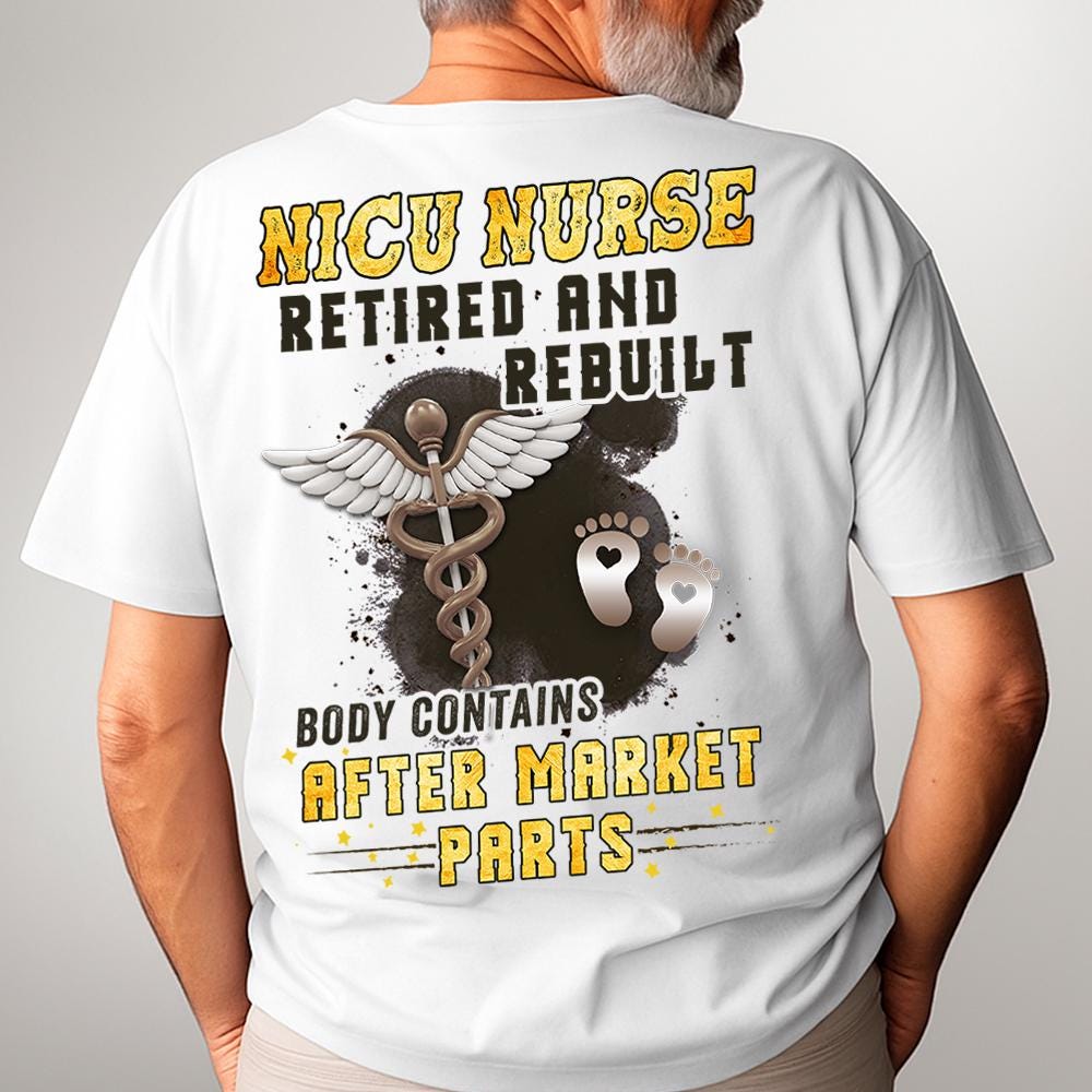 Retired NICU Nurse Shirt NICU Nurse Gift Proud T Shirt With Quote