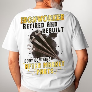 Retired Ironworker Shirt Ironworker Gift Proud T Shirt with Quote Ironworker T-shirt #rebuilt1-ironworker