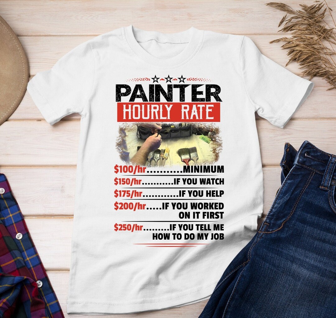 Painter's Hourly Rate Tshirt, Funny Painter Shirt, Painter Laborer