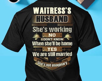 Waitress Husband Shirt Waitress Partner T-shirt Waitress Still Married T shirt Gift for Him #working-waitress