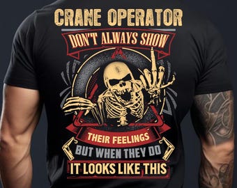 Crane Operator Don't Always Show Their Feelings T-Shirt, Gift For Crane Operator, Awesome Crane Operator, Proud Crane Operator #show-crane