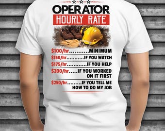 Operator Sarcastic Shirt for Operator Hourly Rate T-shirt Operator T shirt Gift for Operator Funny Shirt #rate-operator