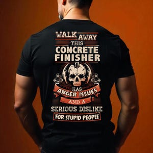 Concrete Finisher Shirt Concrete Finisher T Shirt with Quote Anger Issues T-shirt for Concrete Finisher Gift #walk1-concretefinisher