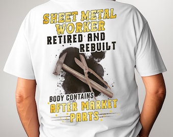 Retired Sheet Metal Worker Shirt Sheet Metal Worker Gift Proud T Shirt with Quote Sheet Metal Worker T-shirt #rebuilt1-sheetmetalworker