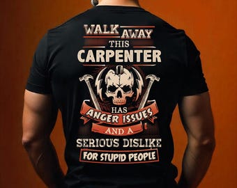 Carpenter Shirt Carpenter Funny T Shirt with Quote Anger Issues T-shirt for Carpenter Gift for Carpenter Humor Shirt #walk1-carpenter
