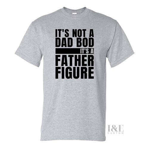 It's Not A Dad Bod It's A Father Figure 