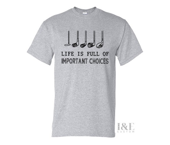life is full of important choices shirt