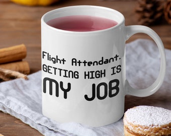 Flight attendant Mug Getting high is my job. Best Gift For Flight attendant,personalized gift,custom-484