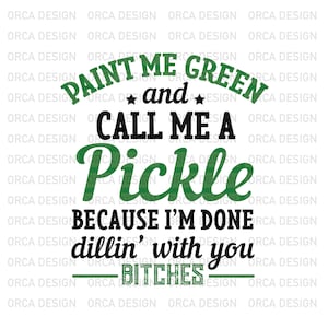 Paint me green and call me a pickle svg,Funny Pickle saying png digital file Download