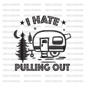 May include: Black and white graphic design featuring a camper, trees, and a crescent moon. The text reads "I hate pulling out".