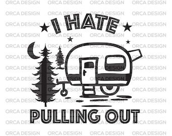 I Hate Pulling Out Funny Camping trailer Dad, Camping SVG, Camper SVG, Tent svg, Hiking svg, Campfire svg, funny cute svg , Png digital file