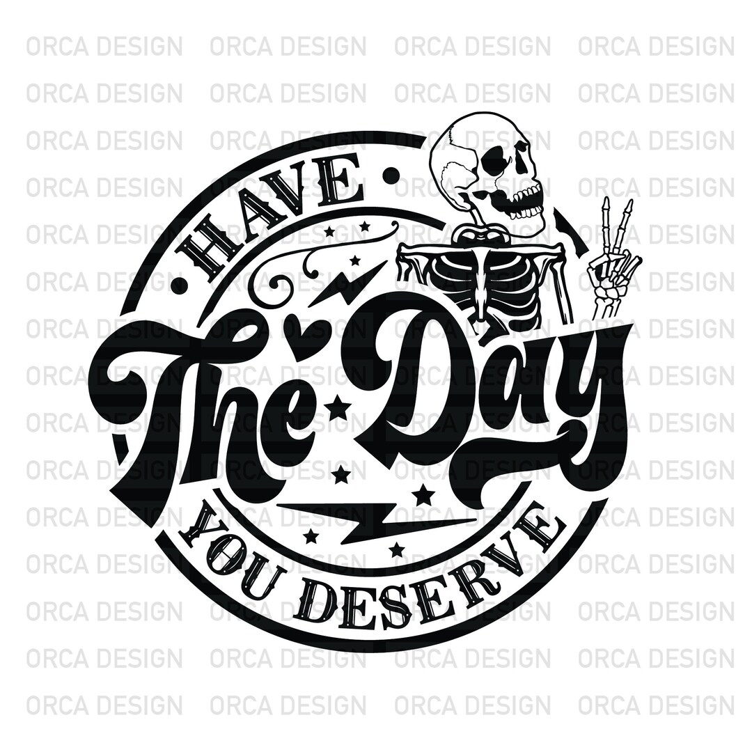 Have the Day You Deserve, Peace Sign Skeleton Hand Svg, Funny Karma ...