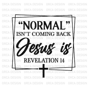 Normal Isn&#39;t Coming Back But Jesus Is Revelation 14 svg, Christian svg, Religion svg, Bible svg, Saying svg, Jesus svg png digital file