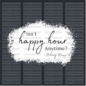 Isn&#39;t Happy Hour Anytime svg, Johnny Depp svg, Funny drinking, Alcohol svg, Happy Hour svg, Johnny Depp quote svg,png,digital file