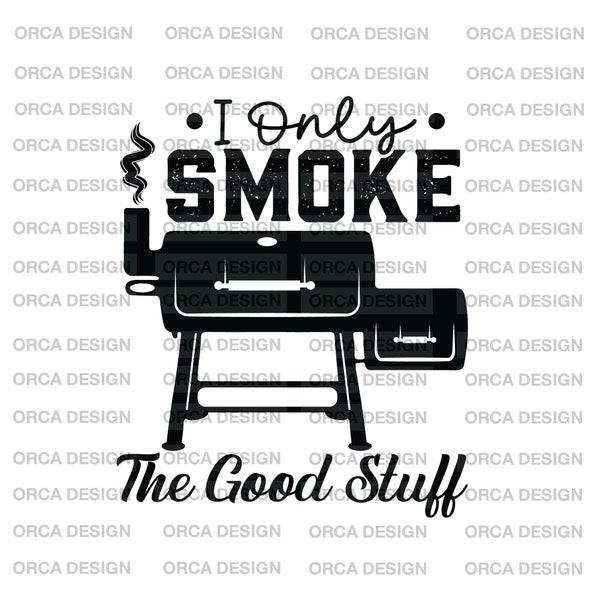 I Only Smoke The Good Stuff svg, bbq, smoker, cookout, Father's day, Christmas gift  svg, png digital file