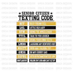 May include: A black and gold printable chart with the text "Senior Citizen Texting Code" and a list of abbreviations and their meanings.  The abbreviations include BFF, LOL, BTW, TTYL, BYOT, LMDO, WAITT, OMS, GGPBL, and ROFLACGU.