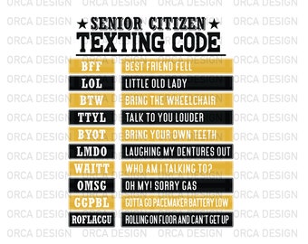 May include: A black and gold printable chart with the text "Senior Citizen Texting Code" and a list of abbreviations and their meanings.  The abbreviations include BFF, LOL, BTW, TTYL, BYOT, LMDO, WAITT, OMS, GGPBL, and ROFLACGU.