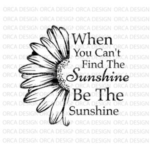 When You Cant Find the Sunshine Be the Sunshine Svg - Etsy