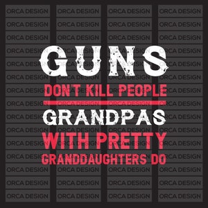 Puede incluir: Un diseño gráfico en blanco y negro con texto rojo que dice "Guns Don't Kill People Grandpas With Pretty Granddaughters Do". El diseño tiene un aspecto desgastado y vintage.