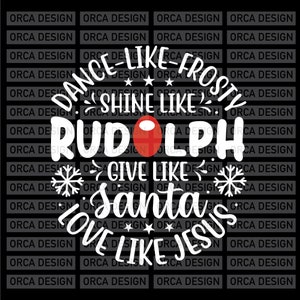 May include: White text on a black background in a circle reads "Dance like Frosty, Shine like Rudolph, Give like Santa, Love like Jesus". A red circle with a white outline is in the center of the circle.