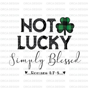 Not Lucky Simply Blessed , Lucky , St Patty's Lucky svg,png Digital file download