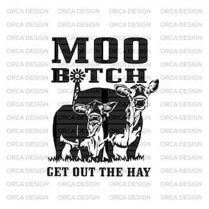 Moo Bitch Get Out The Hay svg,Cow SVG ,png digital file