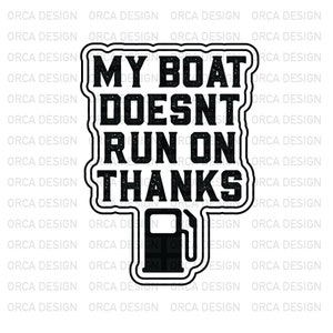 My Boat Doesn't Run On Thanks, Boating Gifts for Boat Owners ,Boat Owners Svg ,png,digital file