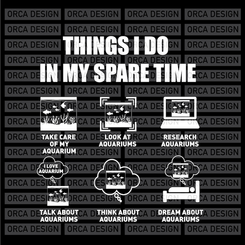 May include: A black and white graphic with the text "Things I do in my spare time" and illustrations of aquariums. The text "Take care of my aquarium", "Look at aquariums", "Research aquariums", "I love aquarium", "Talk about aquariums", "Think about aquariums", and "Dream about aquariums" are also included.
